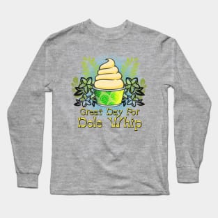 Great Day for Dole Whip Long Sleeve T-Shirt